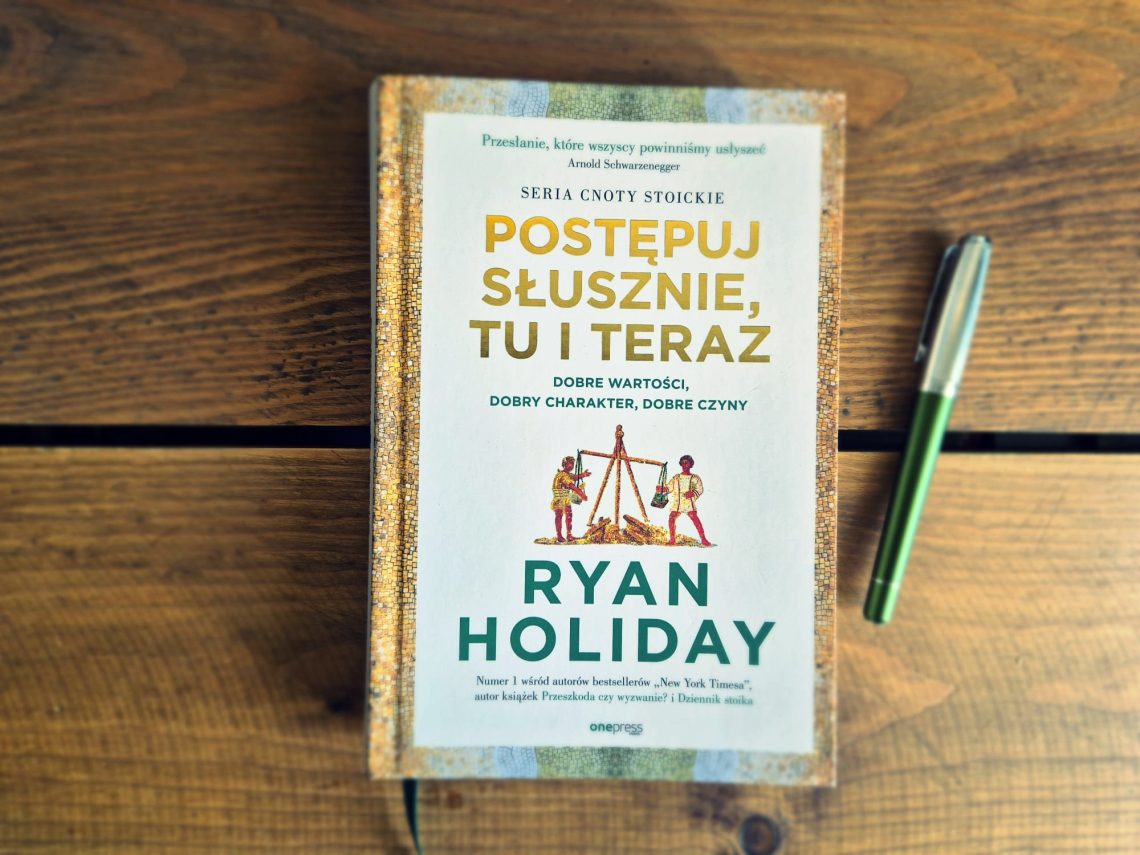 postępuj słusznie tu i teraz